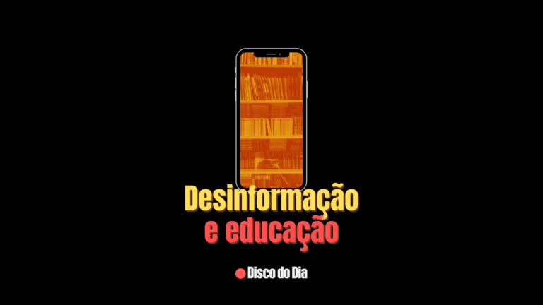 Desinformação e educação - Disco do dia - 22/10/2024.